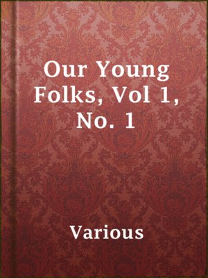 cover image of Our Young Folks, Vol 1, No. 1